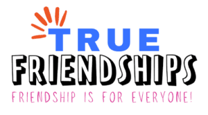 Logo that reads: True Friendships: Friendship is for Everyone!