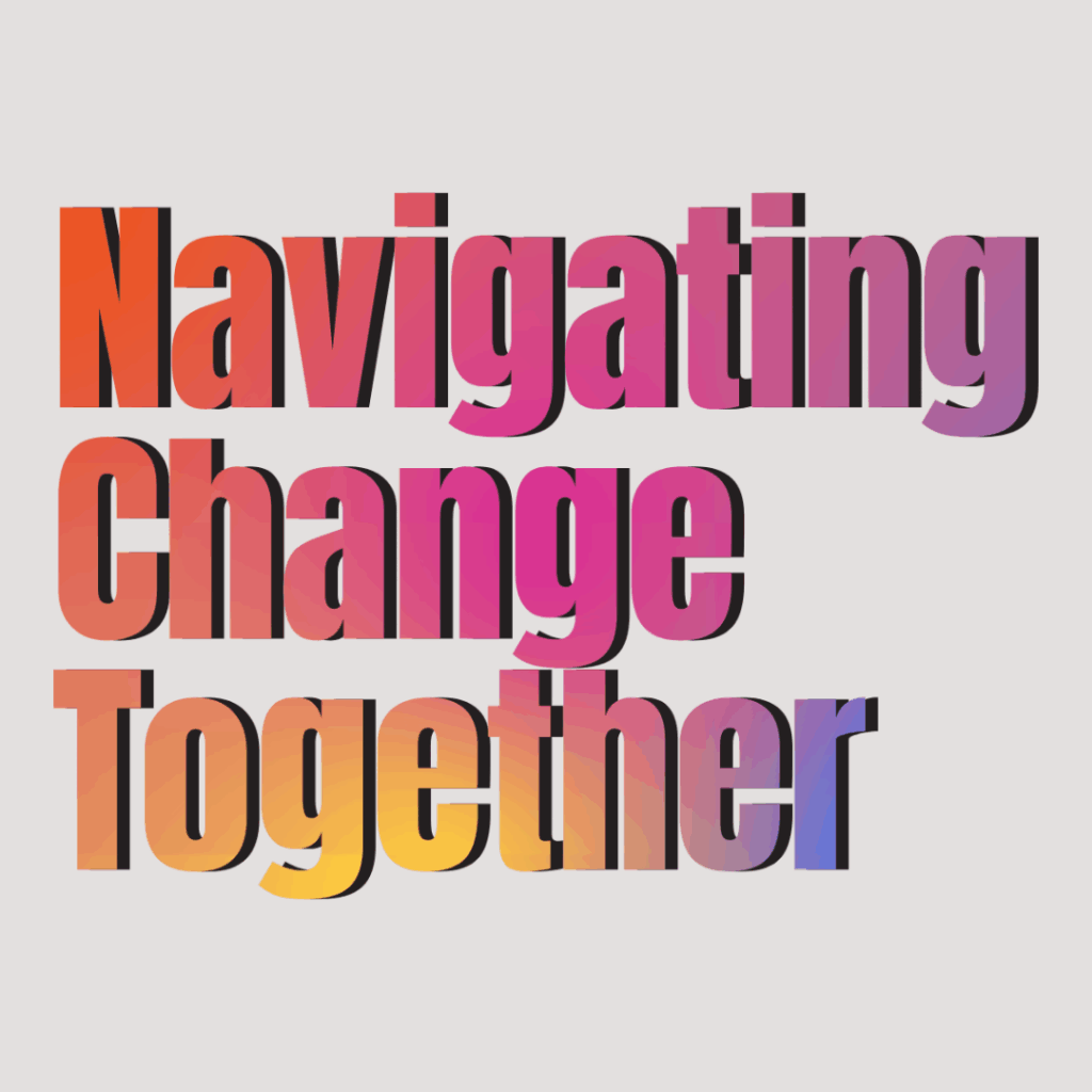 Navigating Change Together
